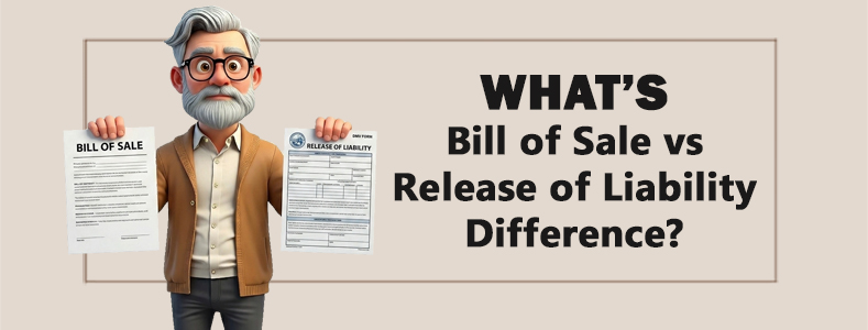 Bill of Sale vs Release of Liability - What's the Difference? 1