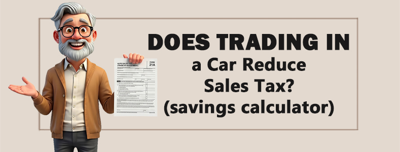 Does Trading in a Car Reduce Sales Tax? (Savings Calculator) 1