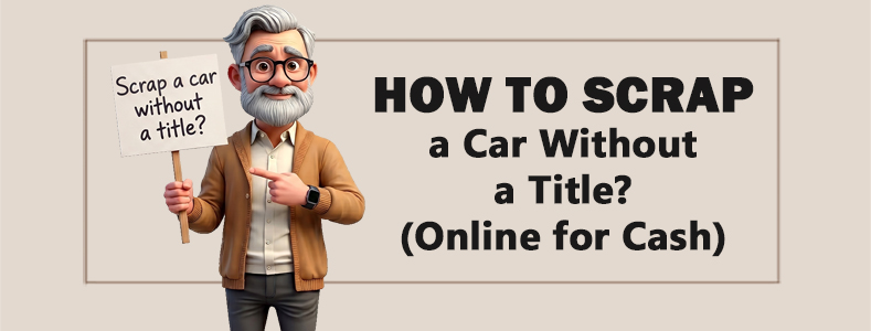How to Scrap a Car Without a Title? (Online for Cash) 1