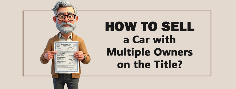 How to Sell a Car with Multiple Owners on the Title? 11