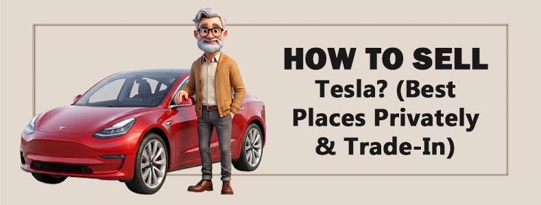 How to Sell Tesla? (Best Places Privately & Trade-In) 1