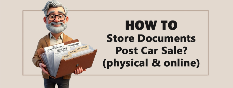How to Store Documents Post Car Sale? (Physical & Online) 1