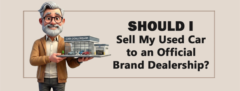 Should I Sell My Used Car to an Official Brand Dealership? 1
