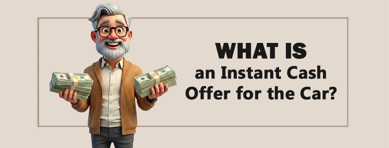 What is an Instant Cash Offer for the Car? 1
